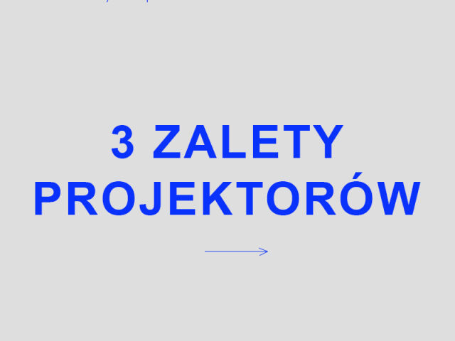 3 największe zalety projektorów